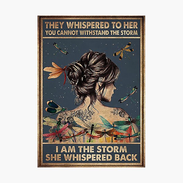 They Whisper To Her You Cannot Withstand The Storm Photographic Print