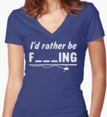 I'd Rather Be F---ing Women's Fitted V-Neck T-Shirt