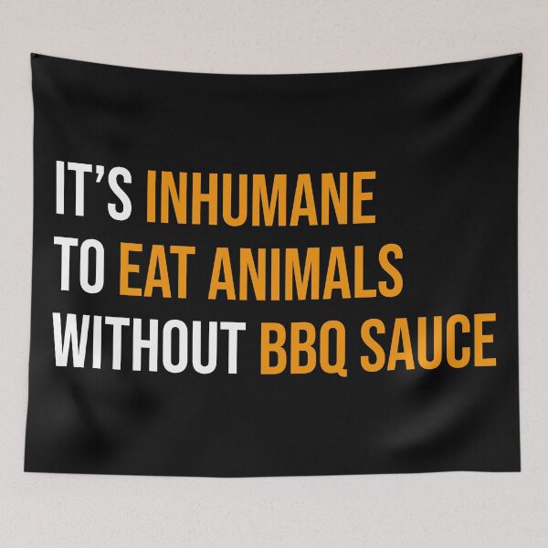 Item preview, It's Inhumane To Eat Animals Without BBQ Sauce designed and sold by MSA-42.