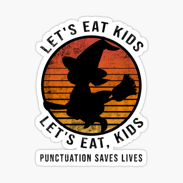 Item preview, Let's Eat Kids Punctuation Saves Lives witch Grammar designed and sold by Thevulcano.