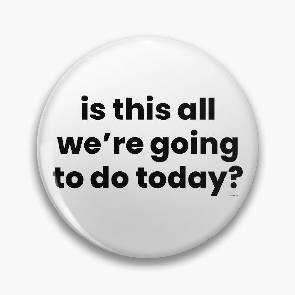Item preview, is this all were going to do today black text dizkorce designed and sold by Dizkorce.