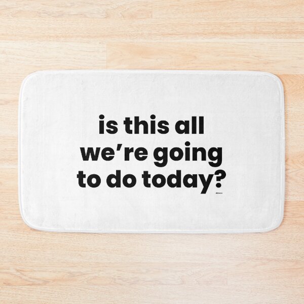 Item preview, is this all were going to do today black text dizkorce designed and sold by Dizkorce.