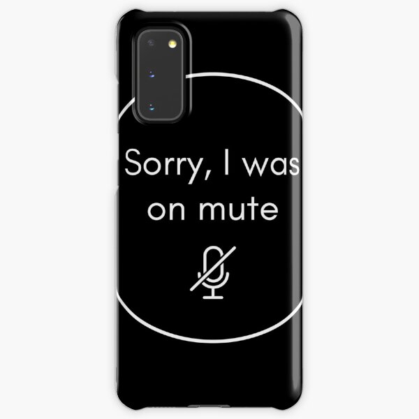 Sorry I Was On Mute | Work from home office humour conference call Samsung Galaxy Snap Case