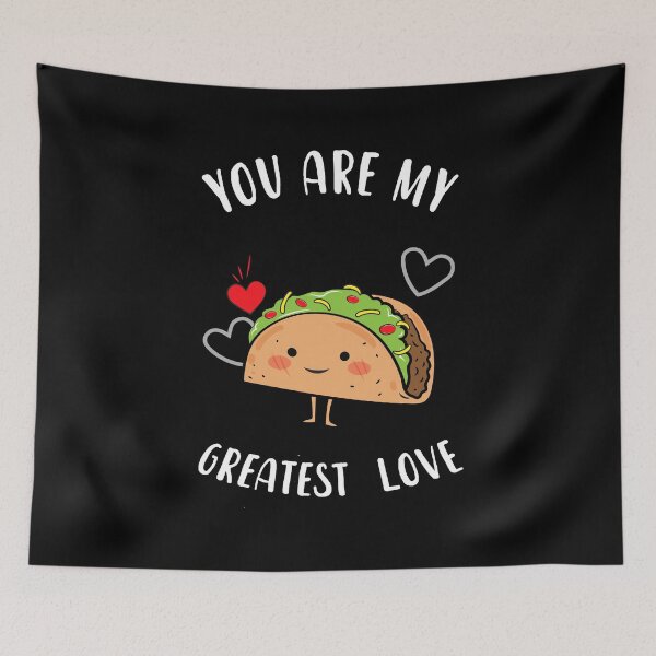 Item preview, Taco, You are my Greatest Love Fast Food Insecure Issa Quote Design designed and sold by CreatedbyJR.