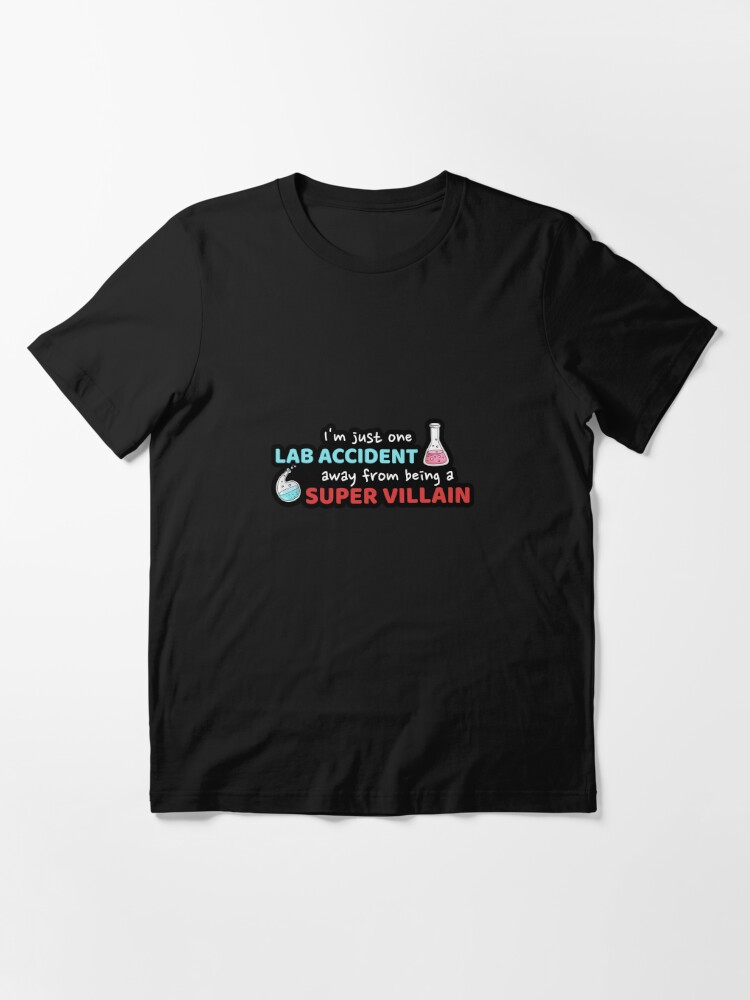 One Lab Accident Away From Being a Super Villian Funny Chemistry Essential  T-Shirt for Sale by markz66