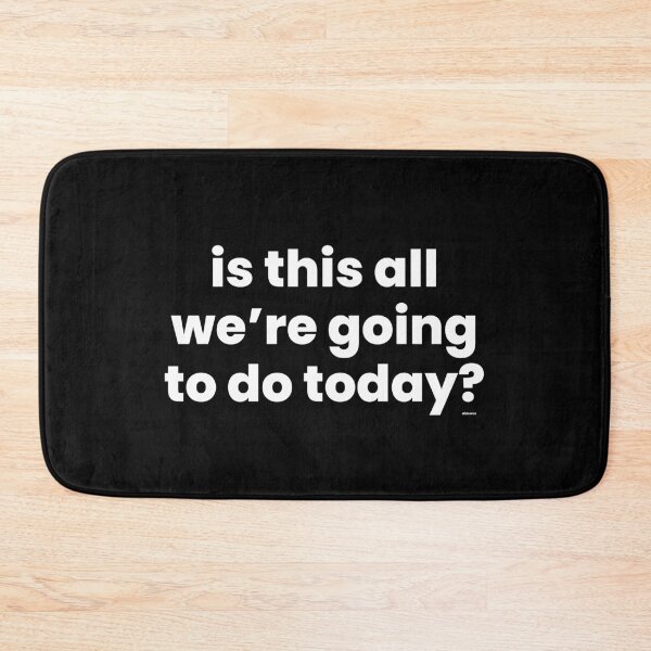 Item preview, is this all were going to do today black text dizkorce designed and sold by Dizkorce.