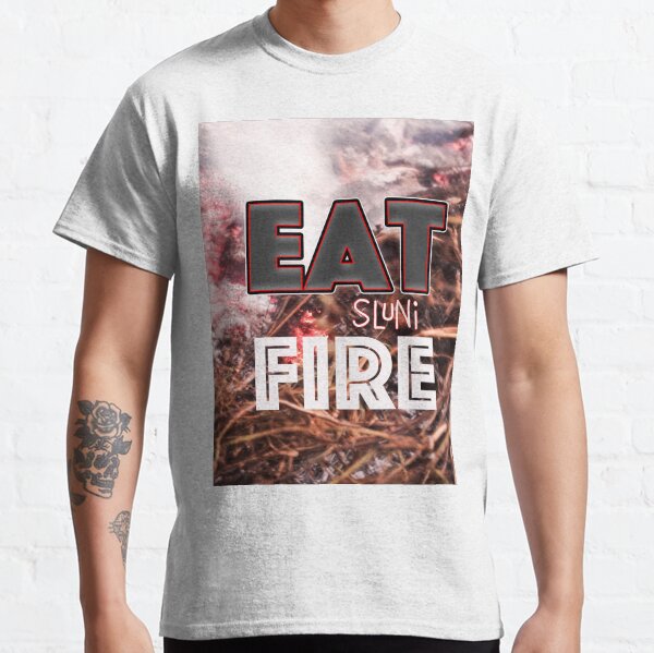 eat fire Classic T-Shirt