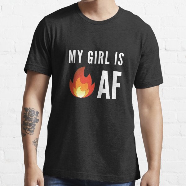 "My Girl is Hot AF" Tshirt for Sale by wildwife Redbubble my girl