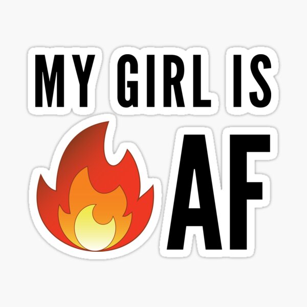 My Girl is Hot AF Sticker