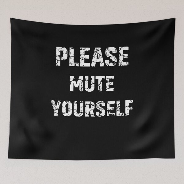 Item preview, Please Mute Yourself designed and sold by sandraking0908.
