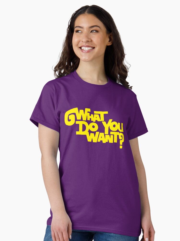 Thumbnail 1 of 7, Classic T-Shirt, What Do You Want? designed and sold by TheRandomFactor.
