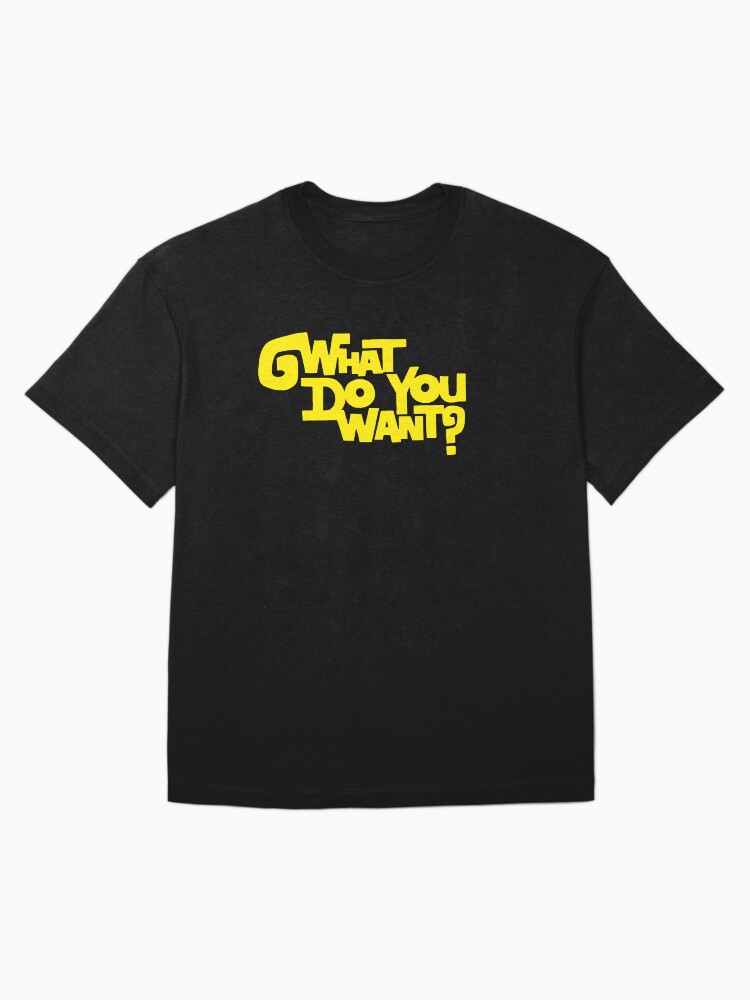Thumbnail 3 of 7, Oversized T-Shirt, What Do You Want? designed and sold by TheRandomFactor.
