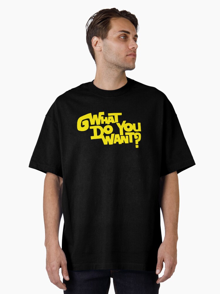 Thumbnail 1 of 7, Oversized T-Shirt, What Do You Want? designed and sold by TheRandomFactor.