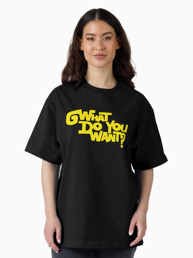 Thumbnail 2 of 7, Oversized T-Shirt, What Do You Want? designed and sold by TheRandomFactor.
