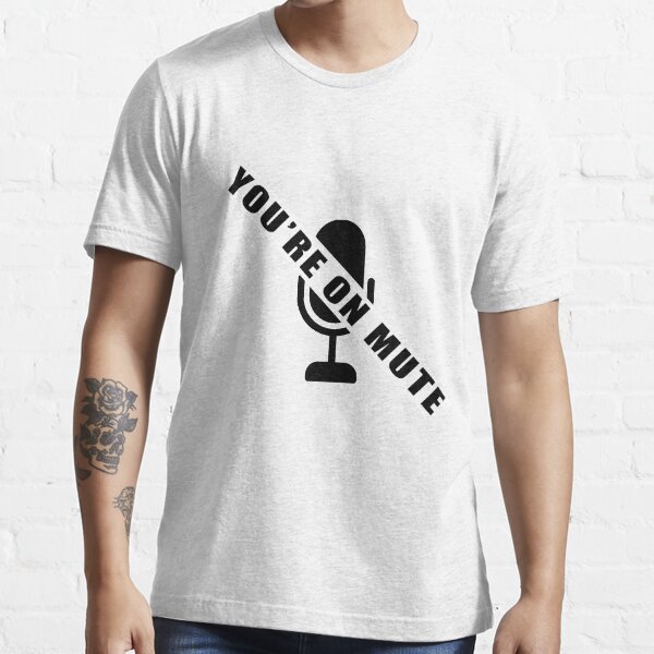 you're on mute Essential T-Shirt