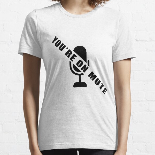 your on mute tshirt