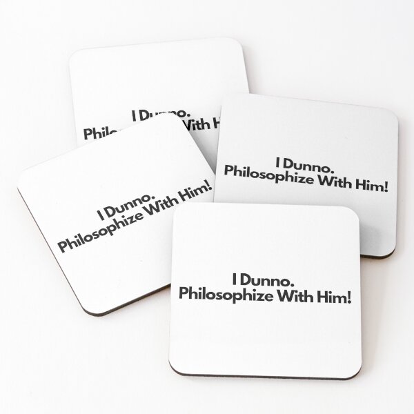 Item preview, I dunno. Philosophize with him -  quote designed and sold by simplysharon.