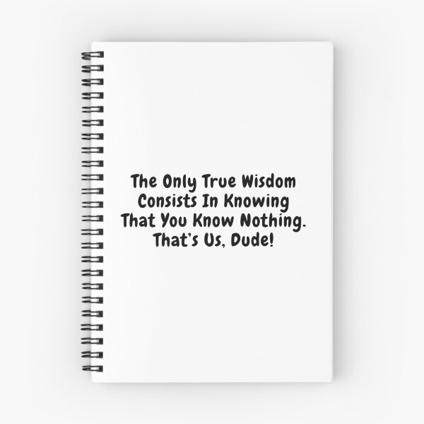 Item preview, The only true wisdom consists in knowing that you know nothing. That's us, dude!-  quote designed and sold by simplysharon.