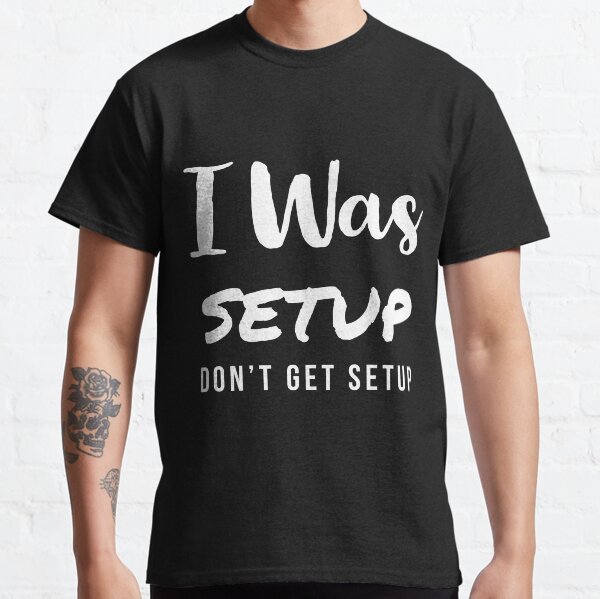 I Was Setup Classic T-Shirt