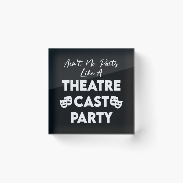 Item preview, Ain't No Party Like A Theatre Cast Party designed and sold by KristyBDesigns.