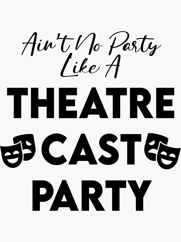 Ain T No Party Like A Theatre Cast Party Sticker By Kristybdesigns Redbubble