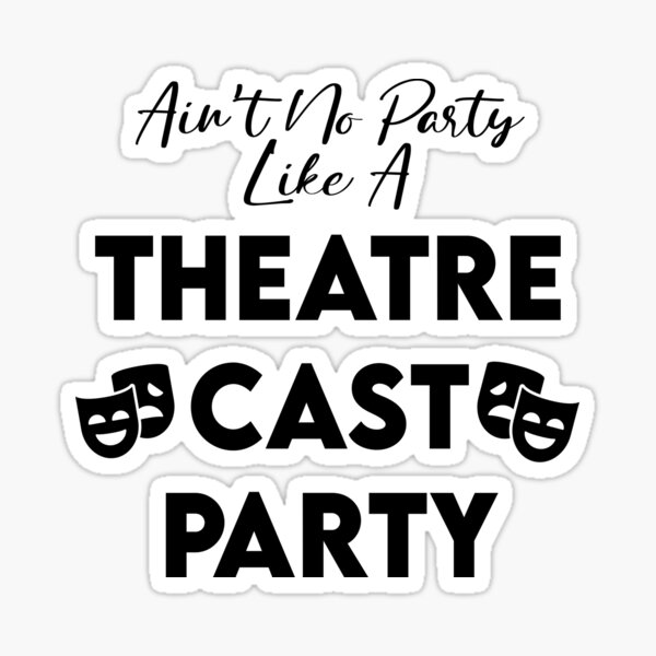 ain-t-no-party-like-a-theatre-cast-party-sticker-by-kristybdesigns