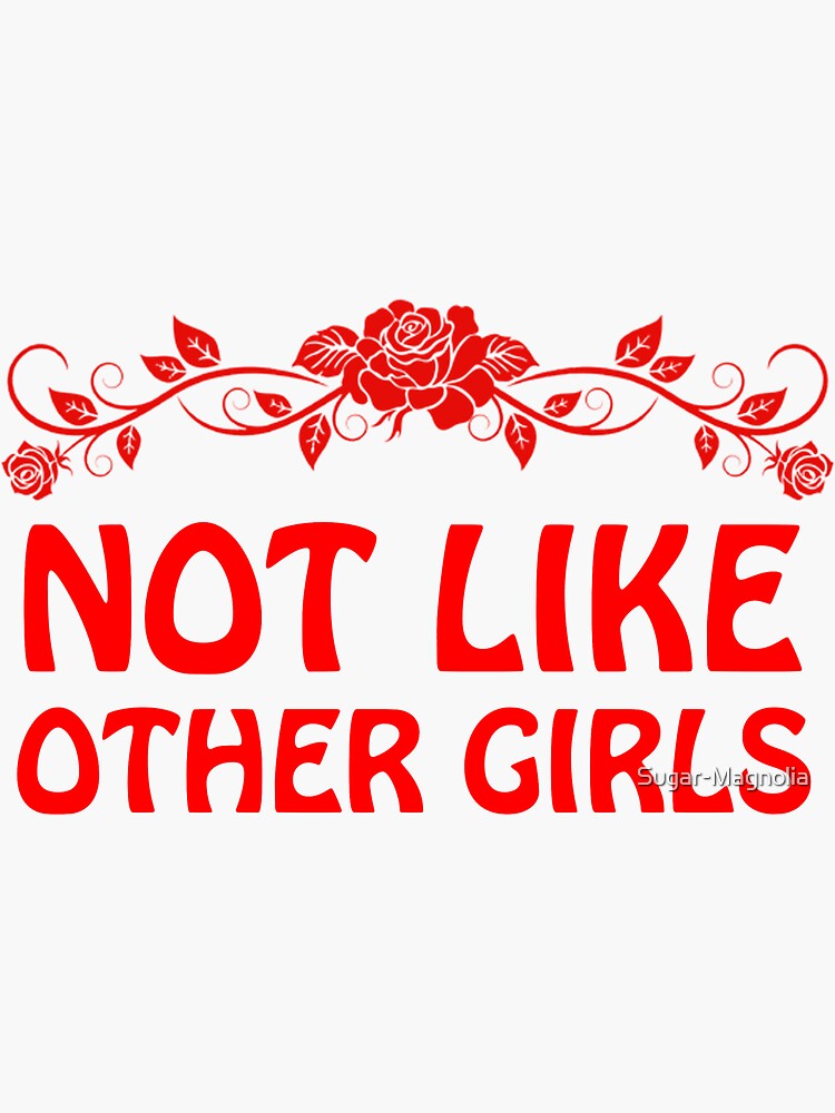 Not Like Other Girls Sticker For Sale By Sugar Magnolia Redbubble 
