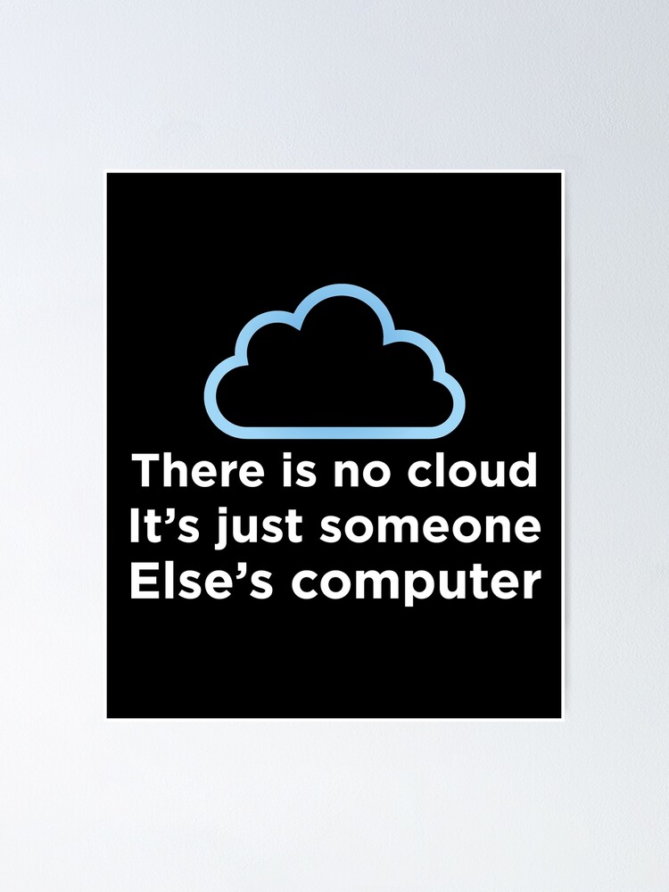 THERE IS NO CLOUD, It's just someone else's computer Essential T-Shirt for  Sale by cerysmiddleton