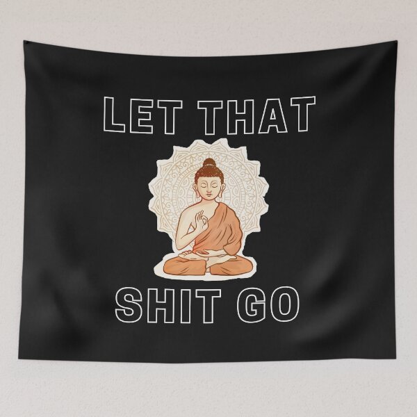 Item preview, Buddhism and Buddha Inspired Art that Says "Let That Shit Go" designed and sold by Billie Sims.