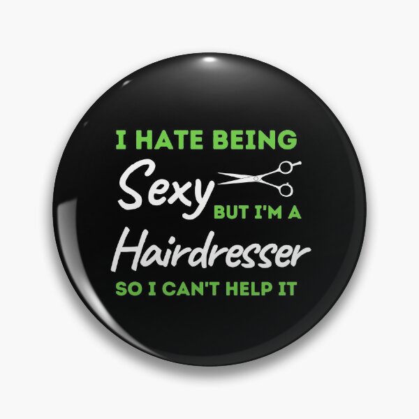 Item preview, I Hate Being Sexy But I'm A Hairdresser So I Can't Help It designed and sold by bifkee19.