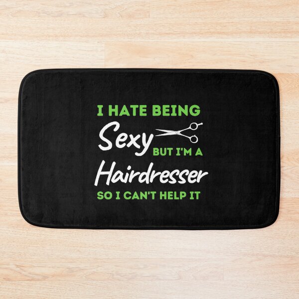 Item preview, I Hate Being Sexy But I'm A Hairdresser So I Can't Help It designed and sold by bifkee19.