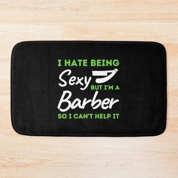 Item preview, I Hate Being Sexy But I'm A Barber So I Can't Help It designed and sold by bifkee19.