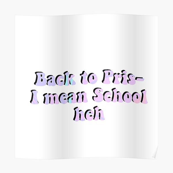 back-to-prison-i-mean-school-sticker-poster-by-girlygoods-redbubble