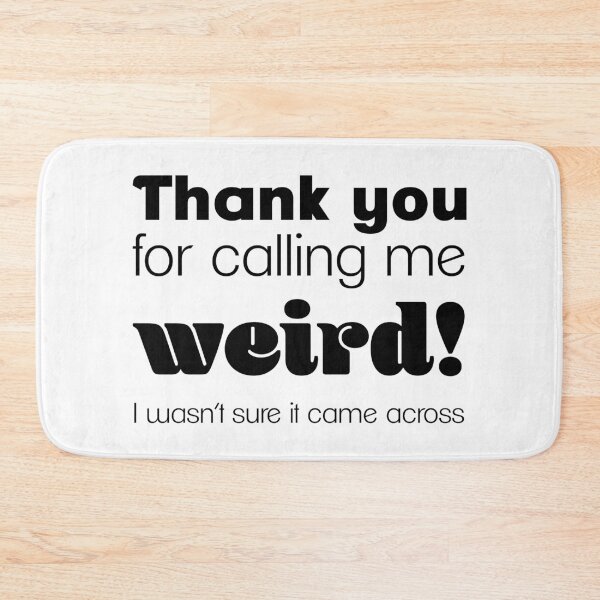 Item preview, Thank You for Calling Me Weird designed and sold by WEIRDglow.