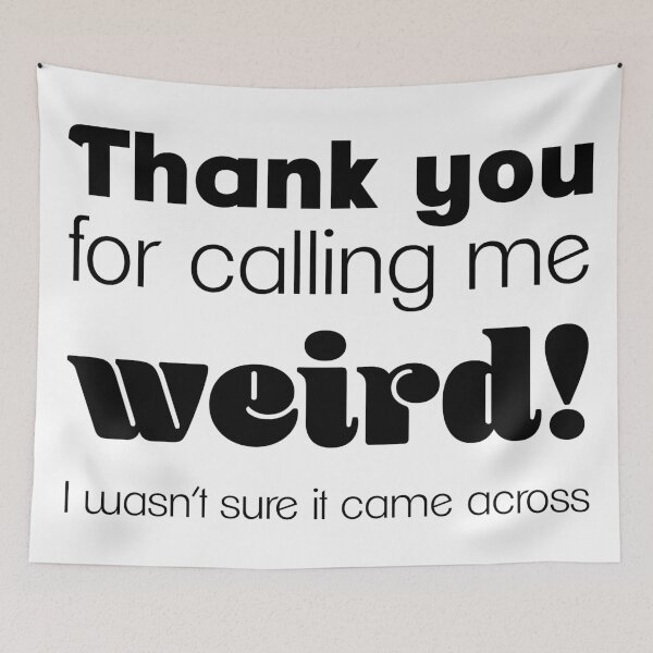 Item preview, Thank You for Calling Me Weird designed and sold by WEIRDglow.
