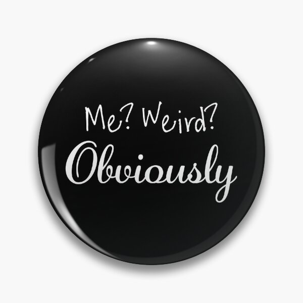 Item preview, Weird? Me? Obviously designed and sold by WEIRDglow.