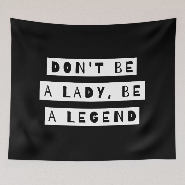 Item preview, Don't Be A Lady Be A Legend designed and sold by m95sim.
