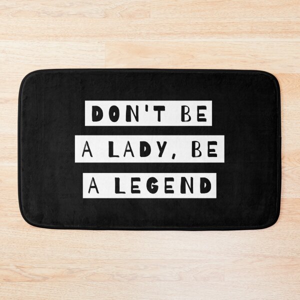 Item preview, Don't Be A Lady Be A Legend designed and sold by m95sim.