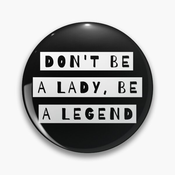 Item preview, Don't Be A Lady Be A Legend designed and sold by m95sim.