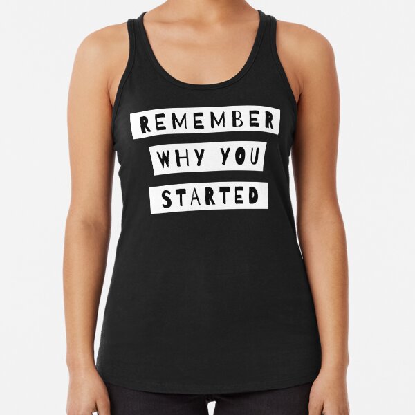 Remember Why You Started Racerback Tank Top