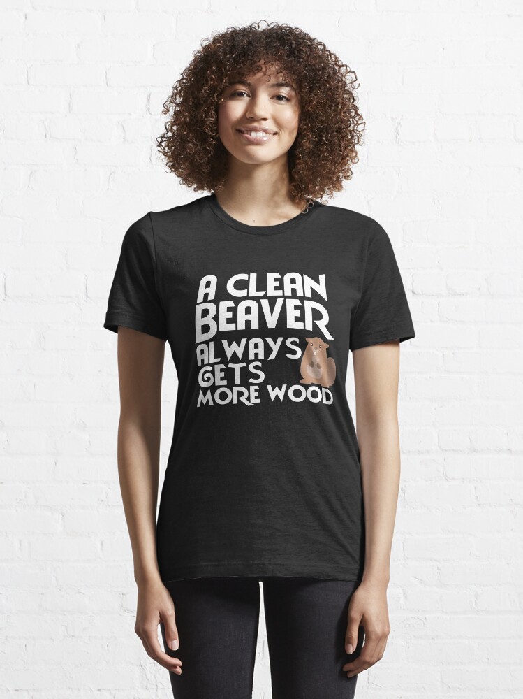"Dirty Funny Adult Clean Beaver Wood Dark Humor Dirty Jokes " Tshirt