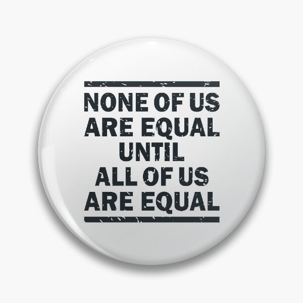 Item preview, NONE OF US ARE EQUAL UNTIL ALL OF US ARE EQUAL designed and sold by Dwarf-Monkey.