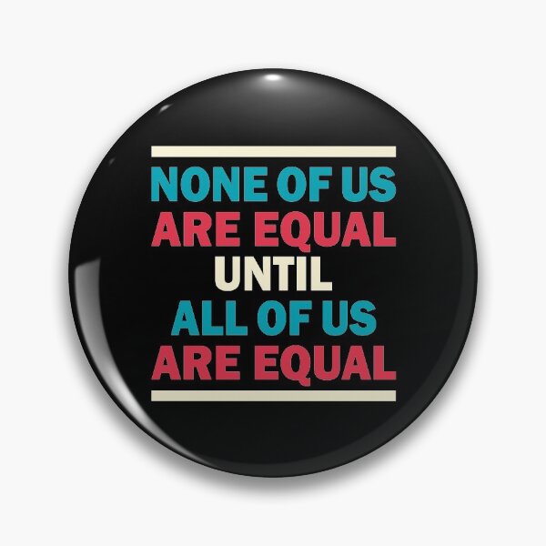 Item preview, NONE OF US ARE EQUAL UNTIL ALL OF US ARE EQUAL designed and sold by Dwarf-Monkey.
