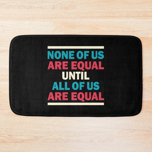Item preview, NONE OF US ARE EQUAL UNTIL ALL OF US ARE EQUAL designed and sold by Dwarf-Monkey.