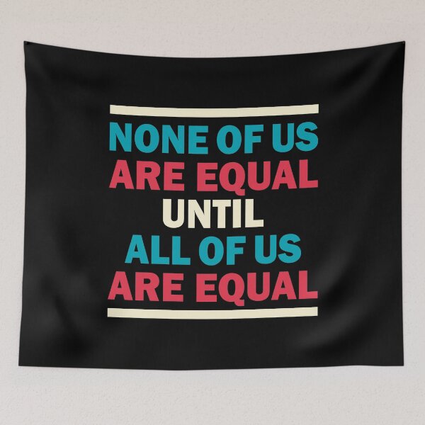 Item preview, NONE OF US ARE EQUAL UNTIL ALL OF US ARE EQUAL designed and sold by Dwarf-Monkey.