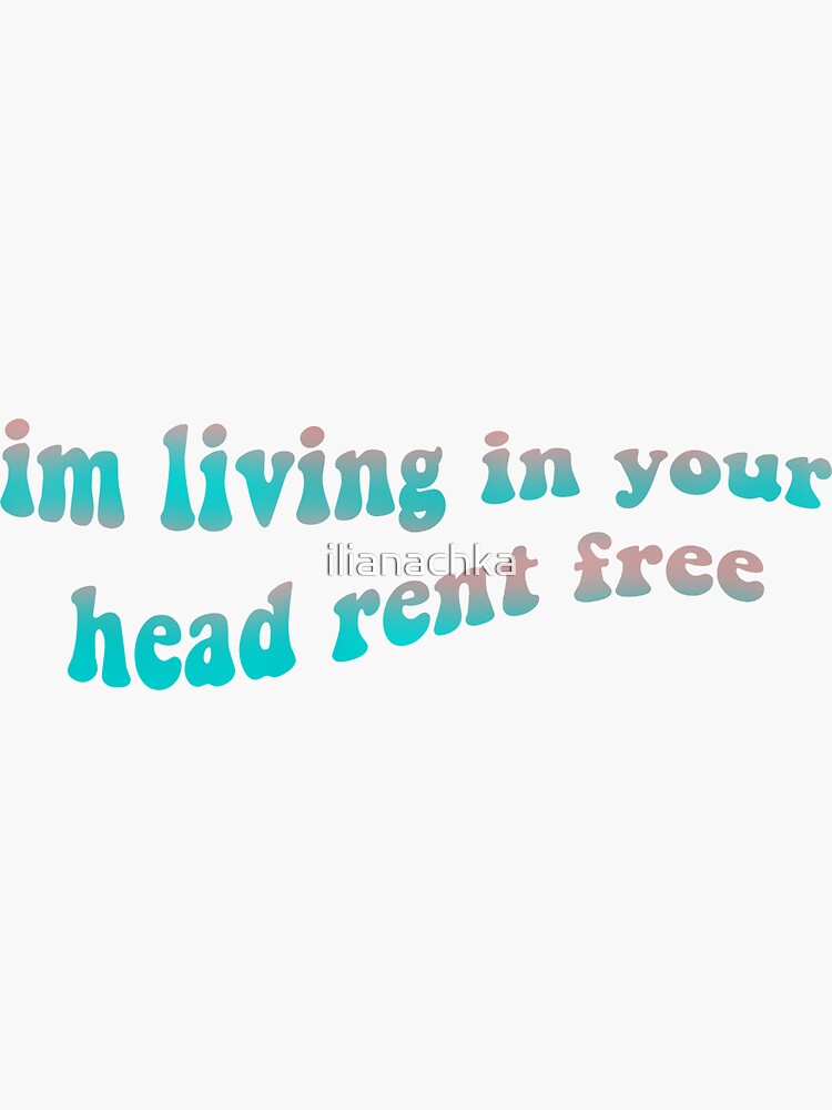 "im living in your head rent free sticker " Sticker for Sale by