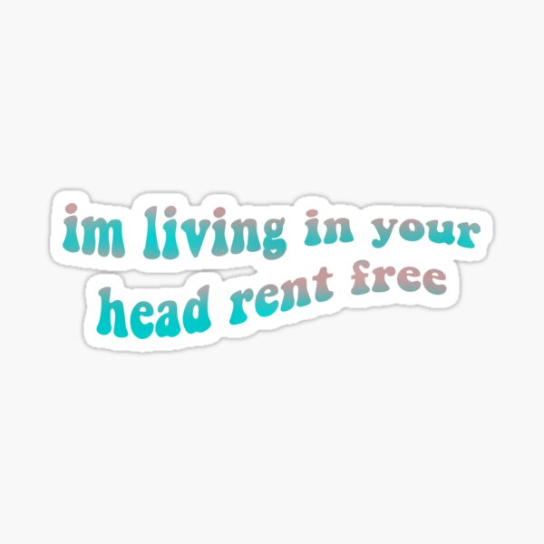 "im living in your head rent free sticker " Sticker for Sale by