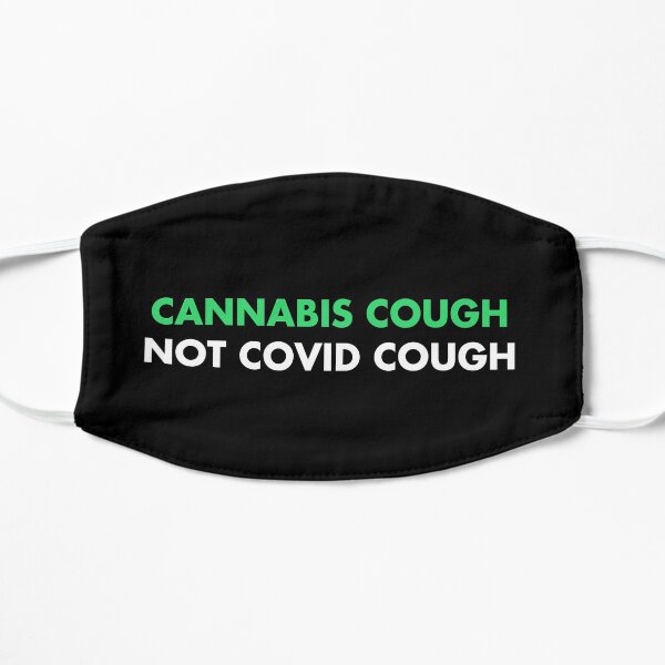 Cannabis cough, not covid cough Flat Mask