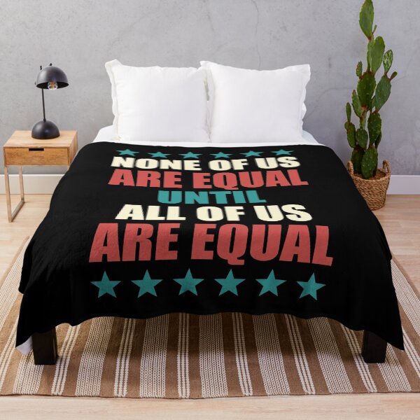Item preview, NONE OF US ARE EQUAL UNTIL ALL OF US ARE EQUAL designed and sold by Dwarf-Monkey.
