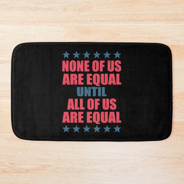 Item preview, NONE OF US ARE EQUAL UNTIL ALL OF US ARE EQUAL designed and sold by Dwarf-Monkey.